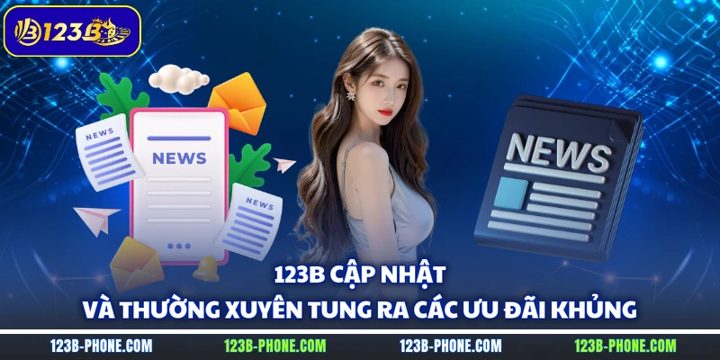123B cập nhật và thường xuyên tung ra các ưu đãi khủng