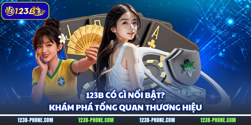 123B có gì nổi bật? khám phá tổng quan thương hiệu