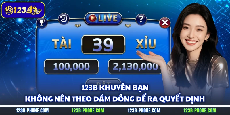 123B khuyên bạn không nên theo đám đông để ra quyết định