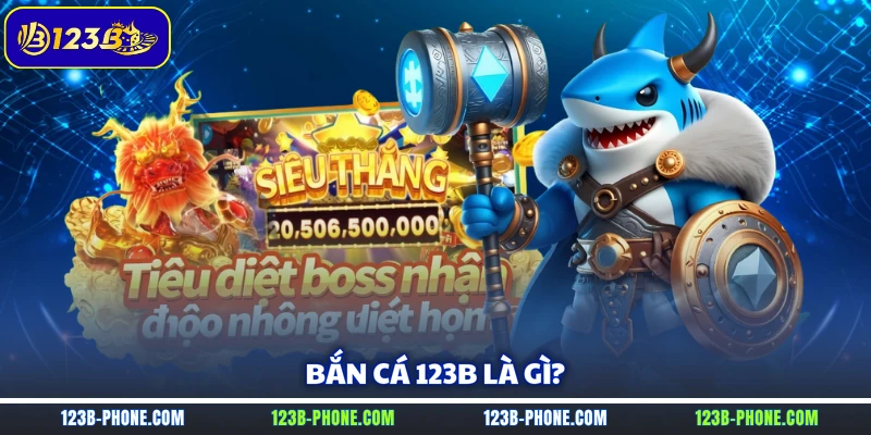 Bắn cá 123B là gì?