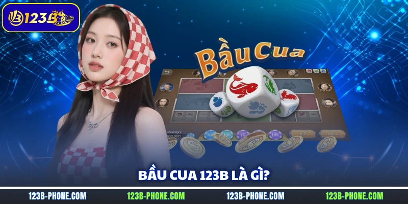 Bầu cua 123B là gì?