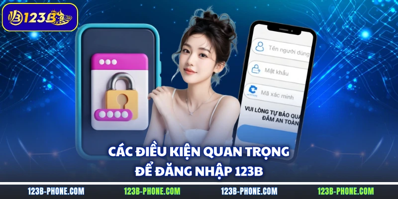 Các điều kiện quan trọng để đăng nhập 123B 