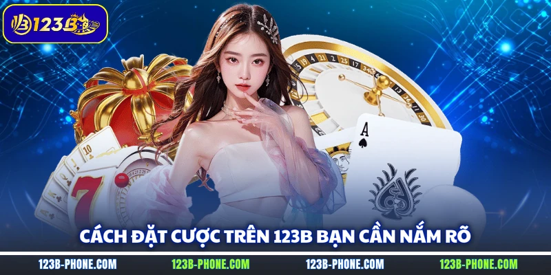 Cách đặt cược trên 123B bạn cần nắm rõ