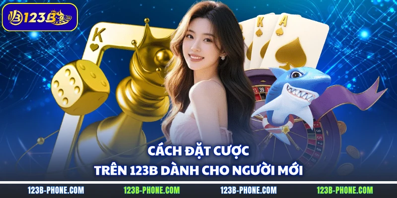 Cách đặt cược trên 123B dành cho người mới