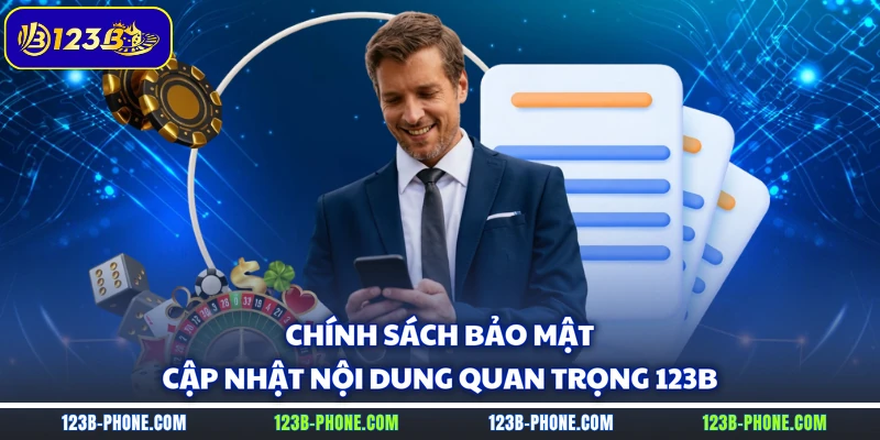 Chính sách bảo mật cập nhật nội dung quan trọng 123B