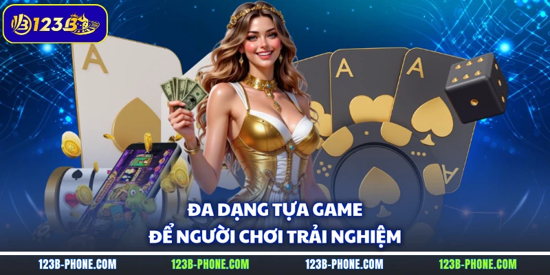 Đa dạng tựa game để người chơi trải nghiệm