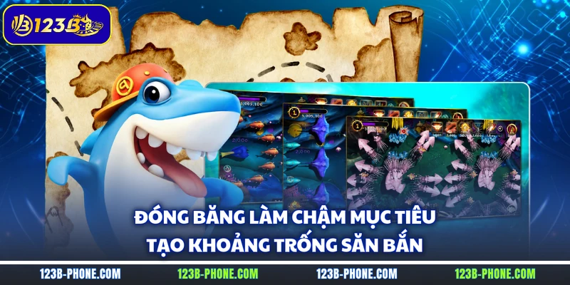 Đóng băng làm chậm mục tiêu, tạo khoảng trống săn bắn