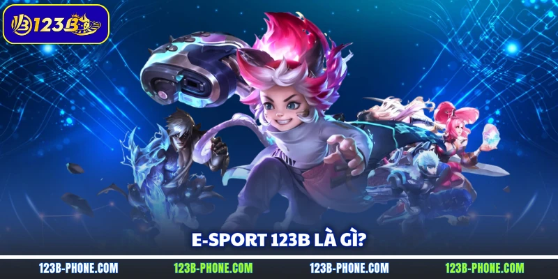 E-sport 123B là gì?