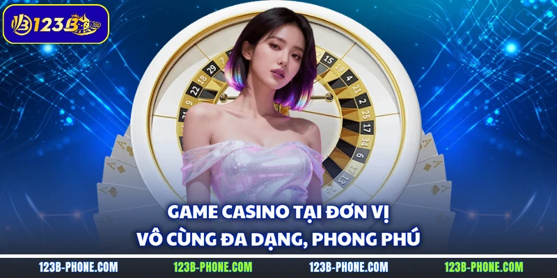 Game casino tại đơn vị vô cùng đa dạng, phong phú