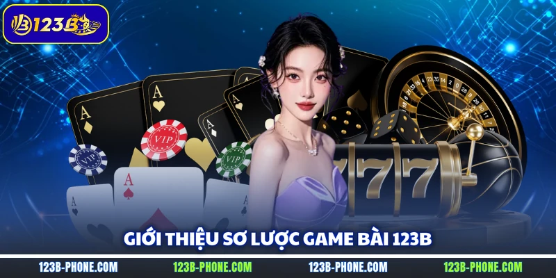 Giới thiệu sơ lược game bài 123B