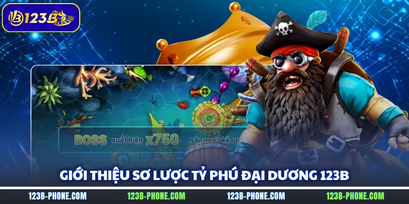 Giới thiệu sơ lược Tỷ Phú Đại Dương 123B