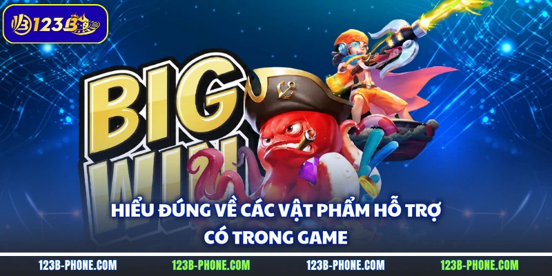 Hiểu đúng về các vật phẩm hỗ trợ có trong game
