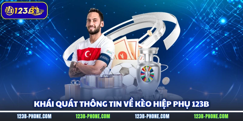 Khái quát thông tin về kèo hiệp phụ 123B