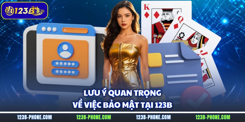 Lưu ý quan trọng về  việc bảo mật tại 123B