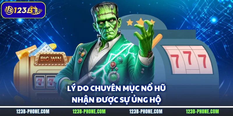 Lý do chuyên mục nổ hũ nhận được sự ủng hộ
