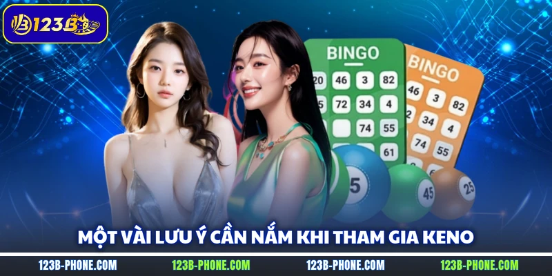 Một vài lưu ý cần nắm khi tham gia Keno
