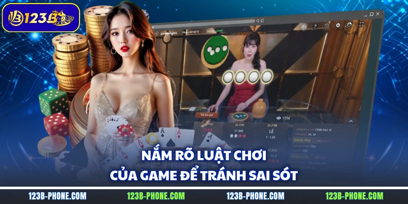 Nắm rõ luật chơi của game để tránh sai sót