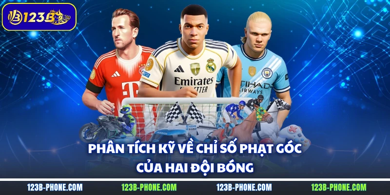 Phân tích kỹ về chỉ số phạt góc của hai đội bóng 