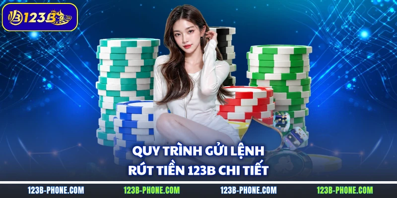 Quy trình gửi lệnh rút tiền 123B chi tiết