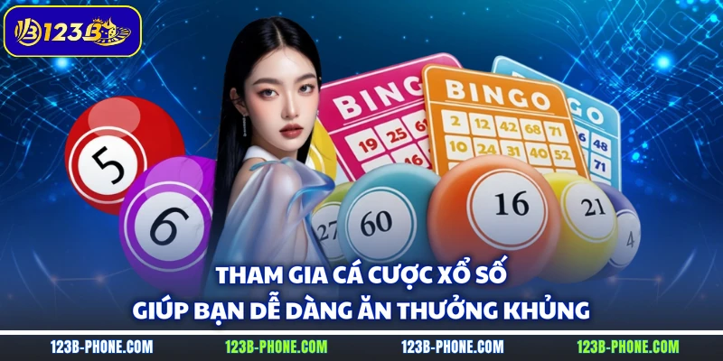 Tham gia cá cược xổ số giúp bạn dễ dàng ăn thưởng khủng