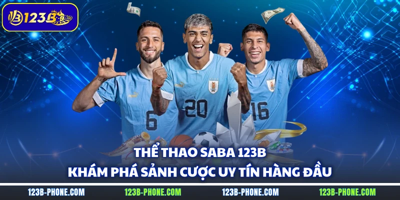 Thể Thao Saba 123B - Khám Phá Sảnh Cược Uy Tín Hàng Đầu
