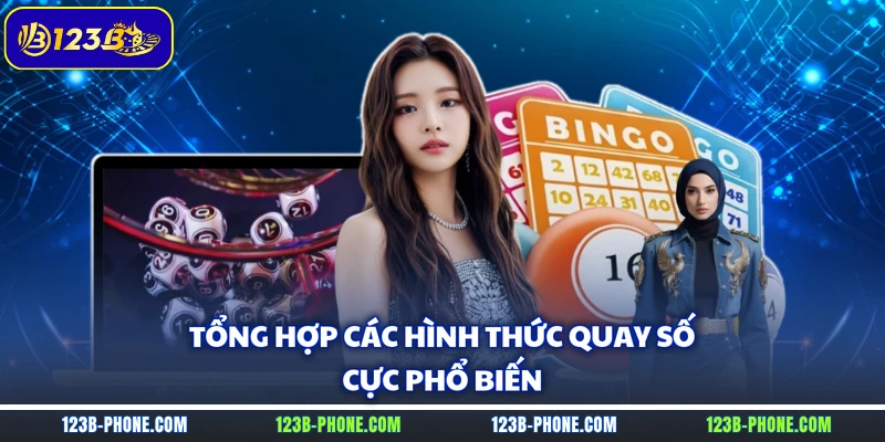 Tổng hợp các hình thức quay số cực phổ biến